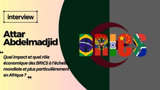 QUEL IMPACT ET QUEL ROLE ECONOMIQUE DES BRICS A L’ECHELLE MONDIALE ET PLUS PARTICULIEREMENT EN AFRIQUE ?